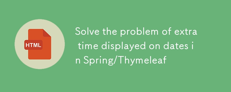 Selesaikan masalah masa tambahan yang dipaparkan pada tarikh pada musim bunga/thymeleaf