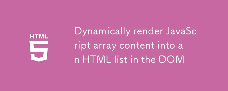 Kandungan Array JavaScript secara dinamik ke dalam senarai HTML di DOM