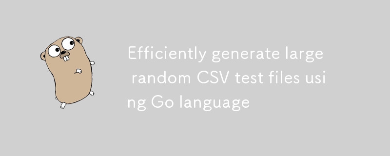 Générez efficacement de gros fichiers de test CSV aléatoires à l'aide du langage Go