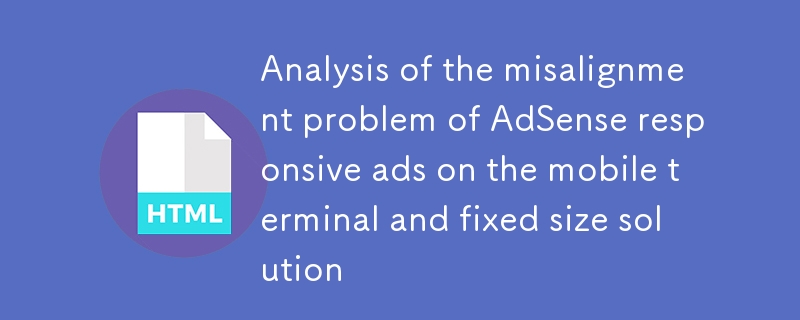 Analisis masalah misalignment adsense iklan responsif di terminal mudah alih dan penyelesaian saiz tetap