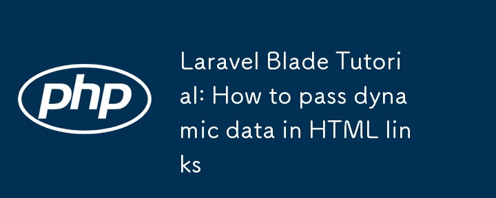 Tutorial Blade Laravel: Cara Lulus Data Dinamik dalam Pautan HTML