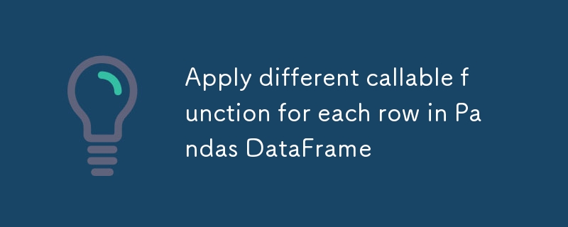 在Pandas DataFrame中為每行應用不同的可調用函數