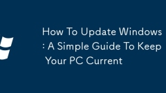 Windows 11 を更新する方法: PC を最新の状態に保つための簡単なガイド
