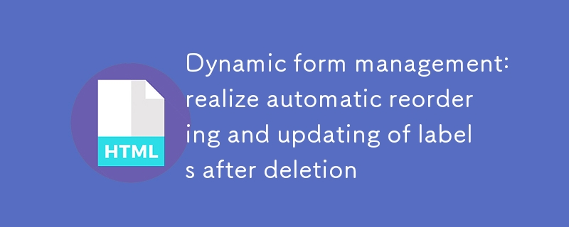 Pengurusan Bentuk Dinamik: Menyedari Penyusunan Semula dan Mengemaskini Label Automatik Selepas Penghapusan