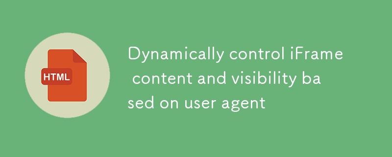 Mengawal kandungan iframe secara dinamik dan penglihatan berdasarkan ejen pengguna