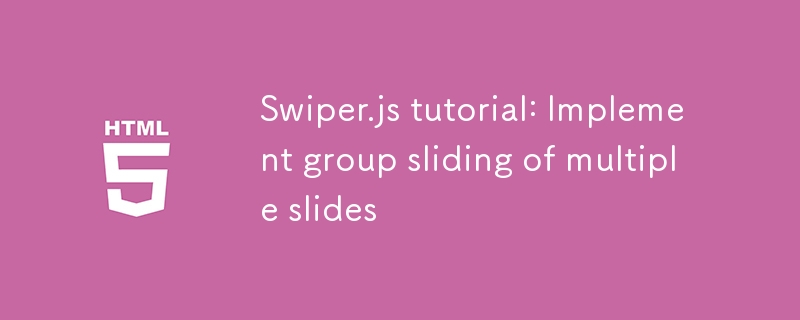Tutorial Swiper.js: Melaksanakan gelongsor kumpulan pelbagai slaid