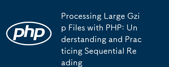Traitement de gros fichiers Gzip avec PHP : comprendre et pratiquer la lecture séquentielle