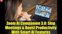 Zoom AI Companion 3.0: 告别会议疲劳，提升工作效率
