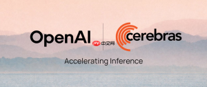 OpenAI 与 AI 芯片公司 Cerebras 达成 750 兆瓦算力部署合作