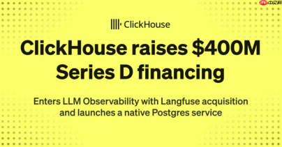 ClickHouse 完成 4 亿美元 D 轮融资