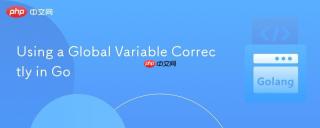 Using a Global Variable Correctly in Go