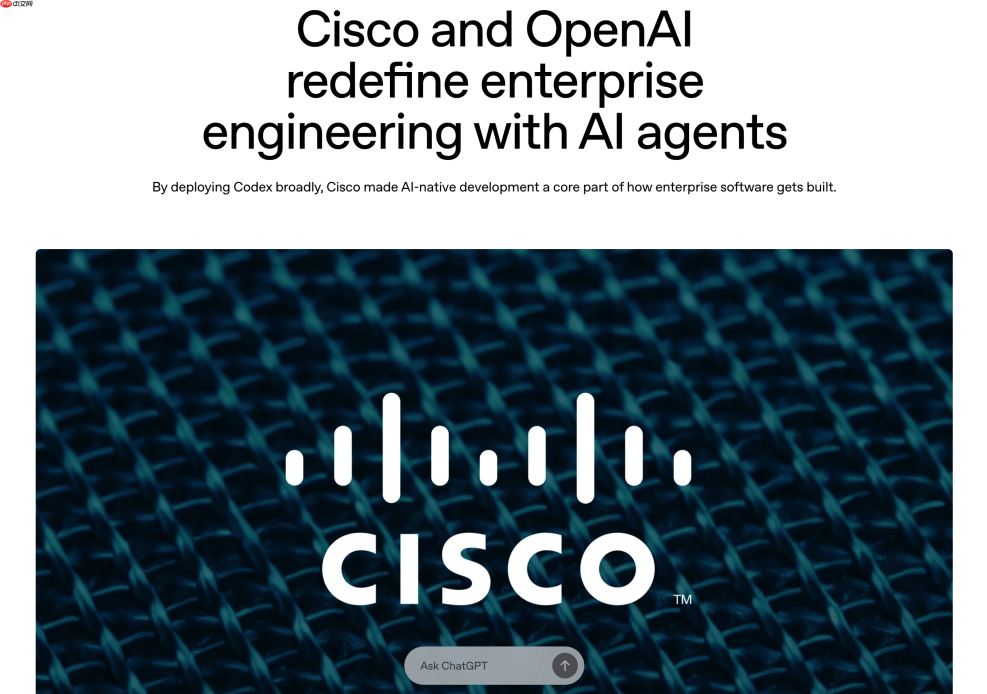 思科与 OpenAI 深度合作,将在内部大规模使用 AI 编程 Agent “Codex”