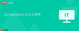 spring batch 6.0.2 发布