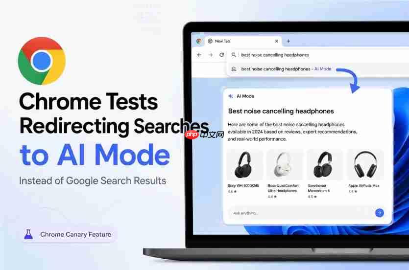 ​谷歌澄清 Chrome 搜索重定向至 AI 模式并非新计划