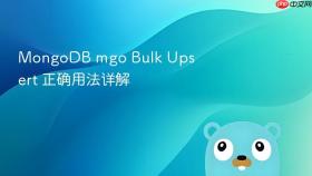 MongoDB mgo Bulk Upsert 正确用法详解
