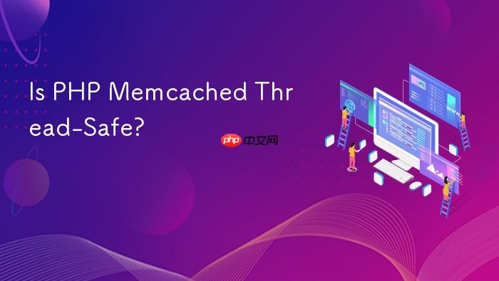Is PHP Memcached Thread-Safe?