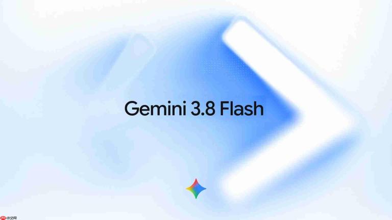 谷歌发布Gemini 3.8 Flash 同步推出网络安全模型