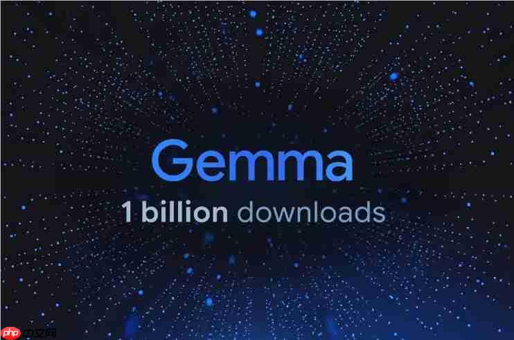全球下载量破十亿大关！Google Gemma开源大模型火爆出圈，从太空探索一路杀进医学前沿