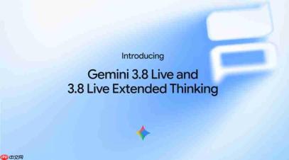 Google 官宣 Gemini 3.8 Live,首创“边说边想”颠覆行业交互