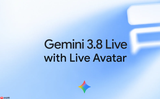 谷歌推出Gemini 3.8 Live的Live Avatar功能