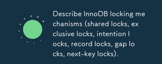 描述InnoDB鎖定機制(共享鎖,獨家鎖,意向鎖,記錄鎖,間隙鎖,下一鍵鎖)。