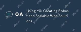 Using Yii: Creating Robust and Scalable Web Solutions
