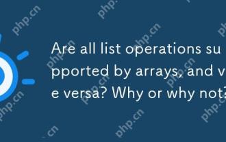 Toutes les opérations de liste sont-elles prises en charge par des tableaux, et vice versa? Pourquoi ou pourquoi pas?