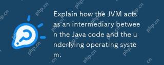 Explain how the JVM acts as an intermediary between the Java code and the underlying operating system.