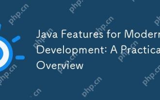 Java Features for Modern Development: A Practical Overview