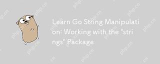 Lernen Sie die Manipulation von Go -String: Arbeiten mit dem 'Saiten' -Paket arbeiten