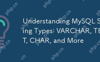 Understanding MySQL String Types: VARCHAR, TEXT, CHAR, and More