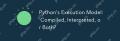 Python's Execution Model: Compiled, Interpreted, or Both?