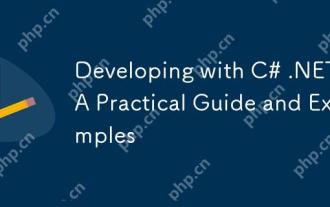 Developing with C# .NET: A Practical Guide and Examples