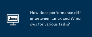 對於各種任務,Linux和Windows之間的性能有何不同?
