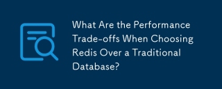 What Are the Performance Trade-offs When Choosing Redis Over a Traditional Database?