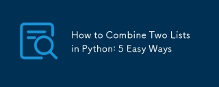 How to Combine Two Lists in Python: 5 Easy Ways