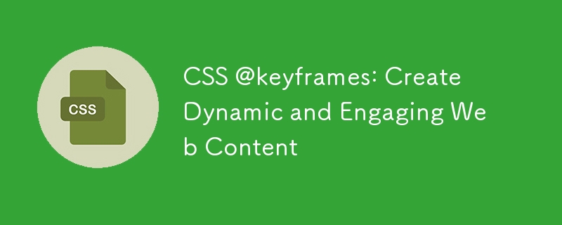 CSS @KeyFrames: Erstellen Sie dynamische und ansprechende Webinhalte