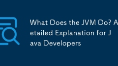 What Does the JVM Do? A Detailed Explanation for Java Developers