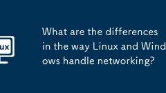 Quelles sont les différences dans la fa?on dont Linux et Windows gèrent le réseautage?