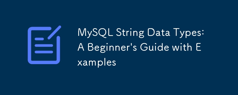 Types de données de la cha?ne MySQL: Guide du débutant avec des exemples