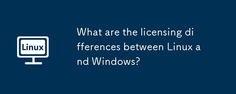 Linux和Windows之间的许可差异是什么?