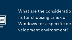 Apakah pertimbangan untuk memilih Linux atau Windows untuk persekitaran pembangunan tertentu?