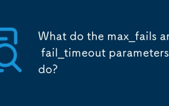 What do the max_fails and fail_timeout parameters do?