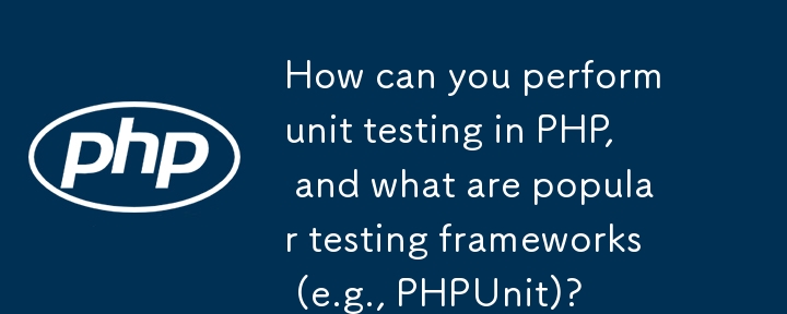 Bagaimanakah anda boleh melakukan ujian unit di PHP, dan apakah kerangka ujian yang popular (mis., PHPUNIT)?
