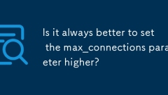 將MAX_CONNECTIONS參數設置更高時總是更好嗎?