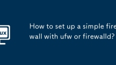 How to set up a simple firewall with ufw or firewalld?