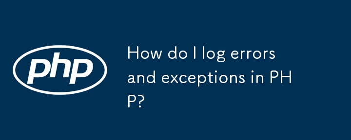 How do I log errors and exceptions in PHP?
