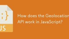 Comment fonctionne l'API Geolocation en JavaScript?