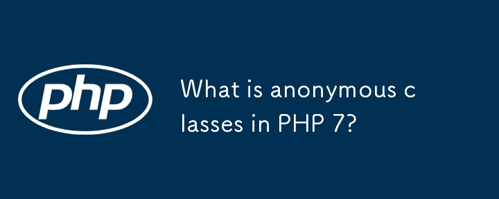 Was sind anonyme Klassen in PHP 7?