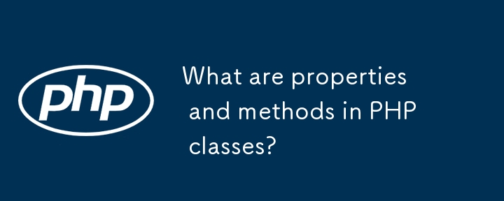 What are properties and methods in PHP classes?